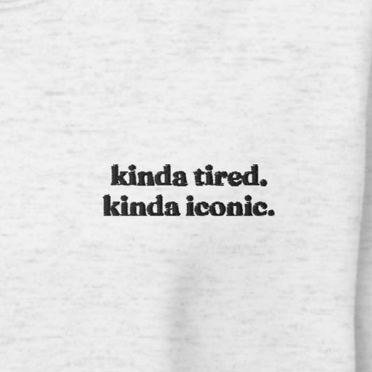 Kinda Tired Kinda Iconic Crewneck Sweatshirt