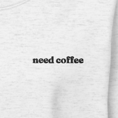 Need Coffee Crewneck Sweatshirt