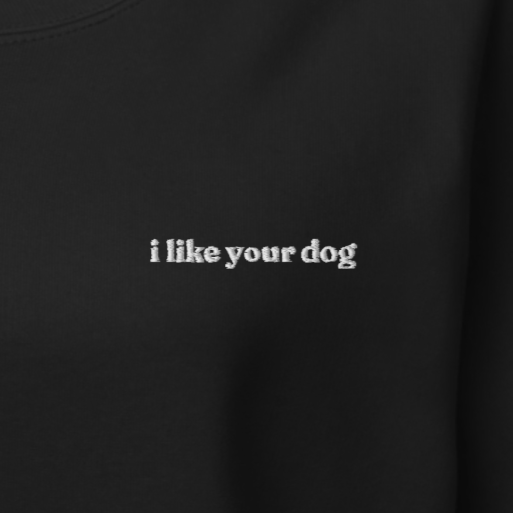 I Like Your Dog Crewneck Sweatshirt